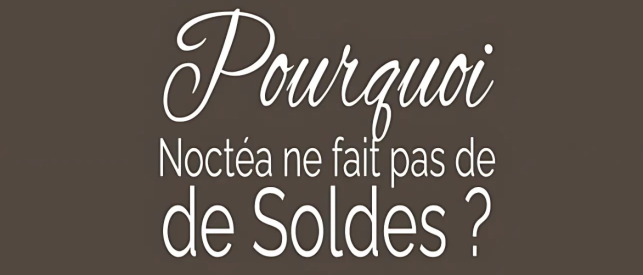 Pourquoi Noctéa ne fait pas de soldes ?